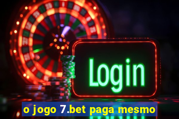 o jogo 7.bet paga mesmo