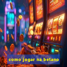 como jogar na betano