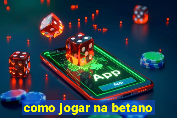 como jogar na betano