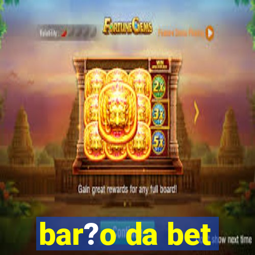 bar?o da bet