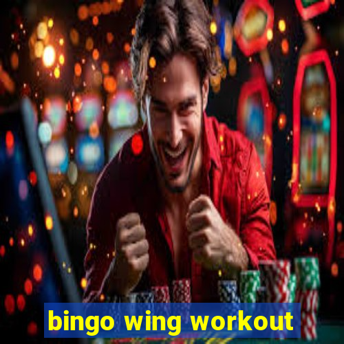 bingo wing workout