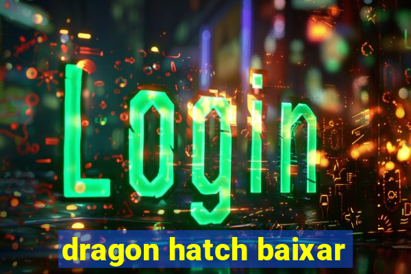 dragon hatch baixar