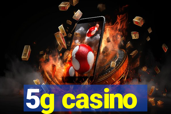 5g casino