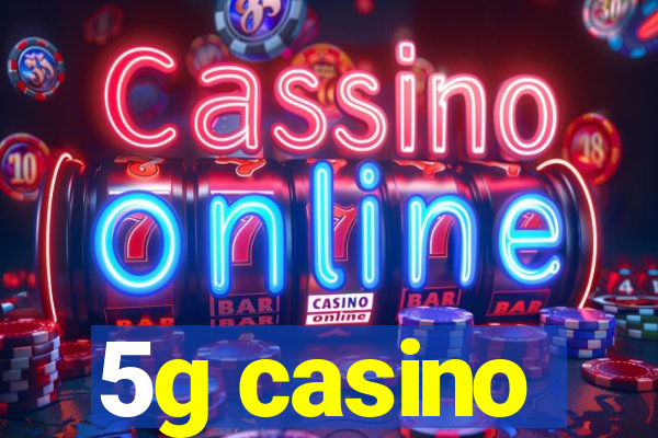 5g casino