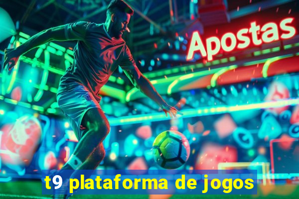 t9 plataforma de jogos