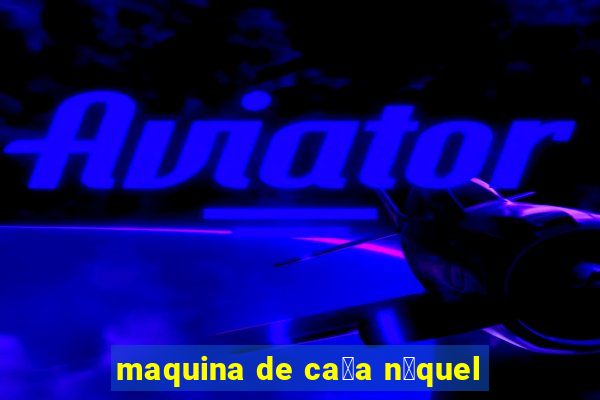 maquina de ca莽a n铆quel