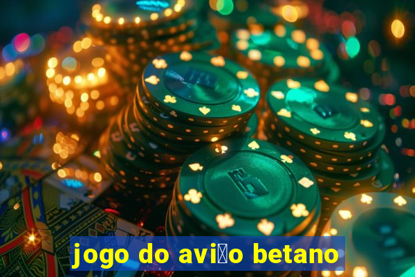 jogo do avi茫o betano