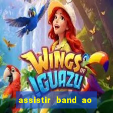 assistir band ao vivo multicanais