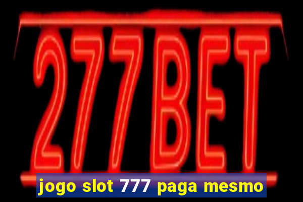 jogo slot 777 paga mesmo