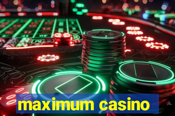 maximum casino