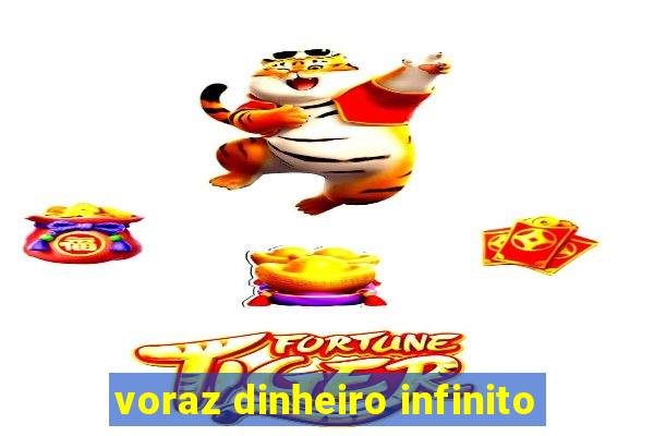 voraz dinheiro infinito