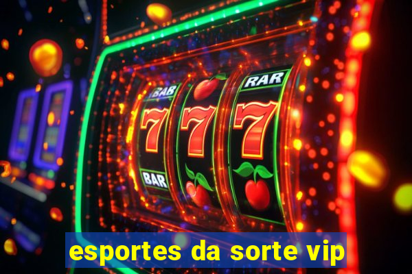 esportes da sorte vip