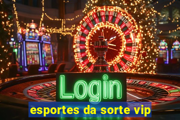 esportes da sorte vip