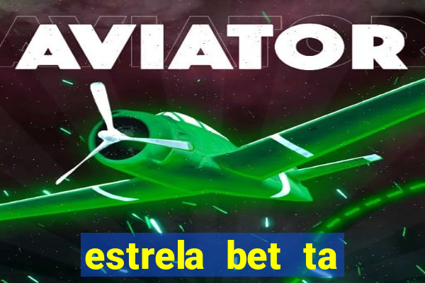 estrela bet ta fora do ar