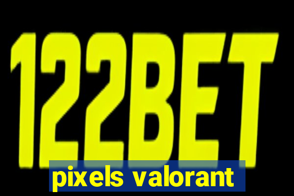 pixels valorant