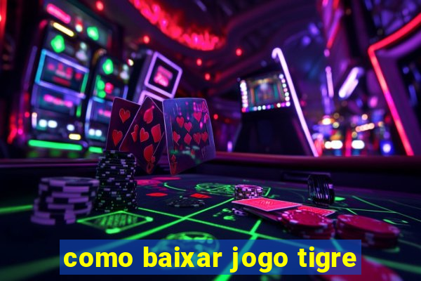 como baixar jogo tigre