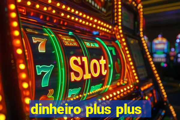 dinheiro plus plus