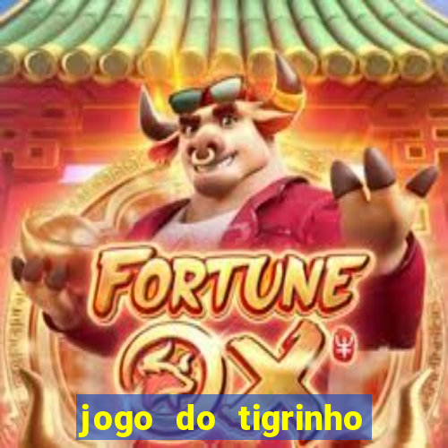 jogo do tigrinho fortune tiger