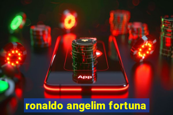 ronaldo angelim fortuna