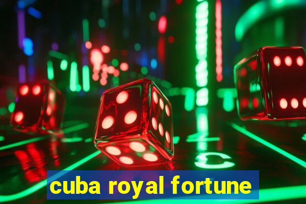 cuba royal fortune