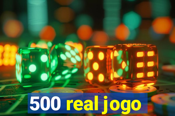 500 real jogo