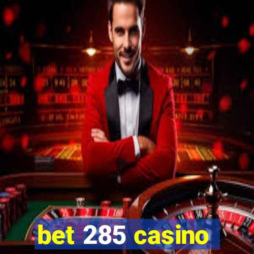 bet 285 casino