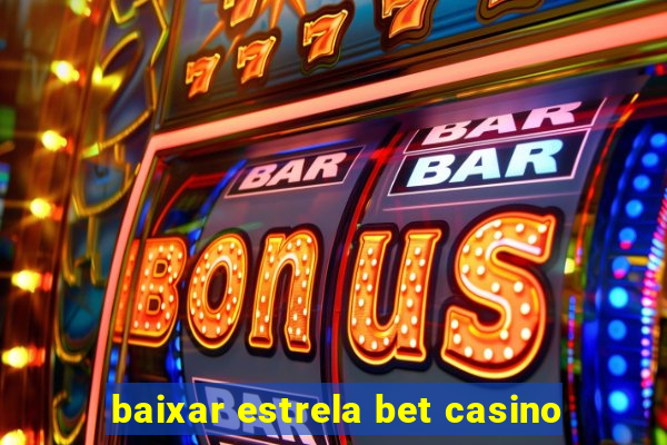 baixar estrela bet casino