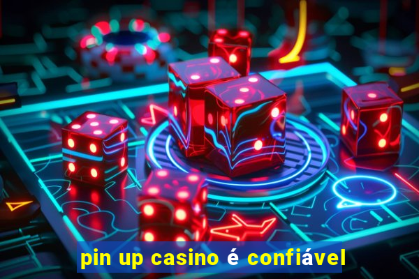 pin up casino é confiável