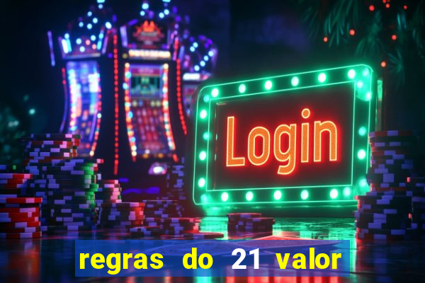 regras do 21 valor das cartas