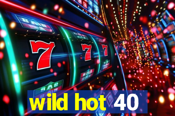 wild hot 40