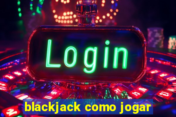 blackjack como jogar