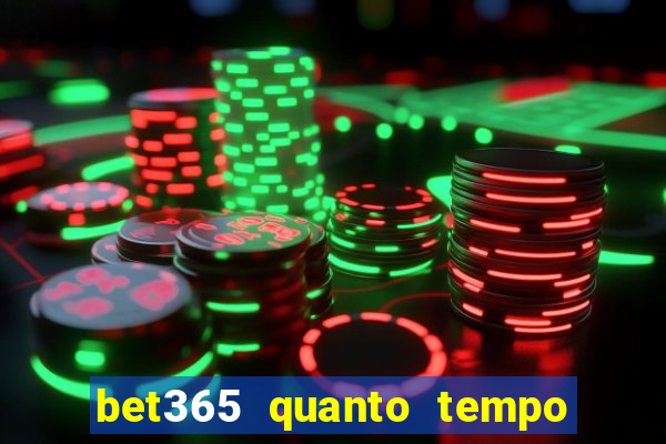 bet365 quanto tempo demora o saque