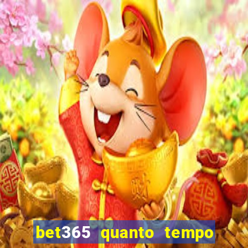 bet365 quanto tempo demora o saque