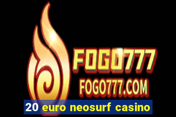 20 euro neosurf casino