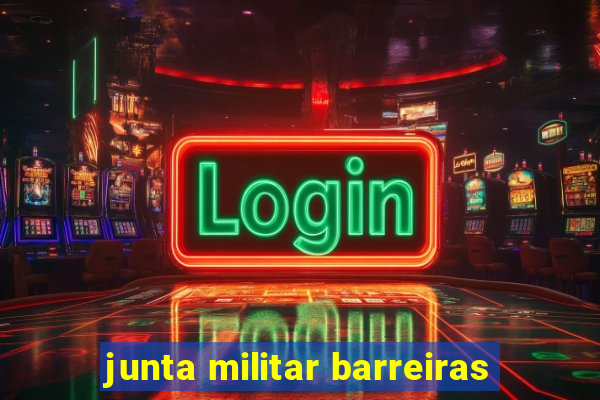 junta militar barreiras