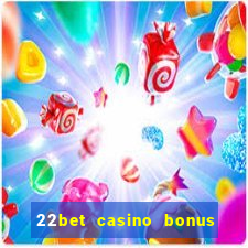 22bet casino bonus ohne einzahlung