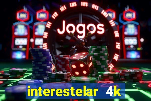 interestelar 4k dublado download