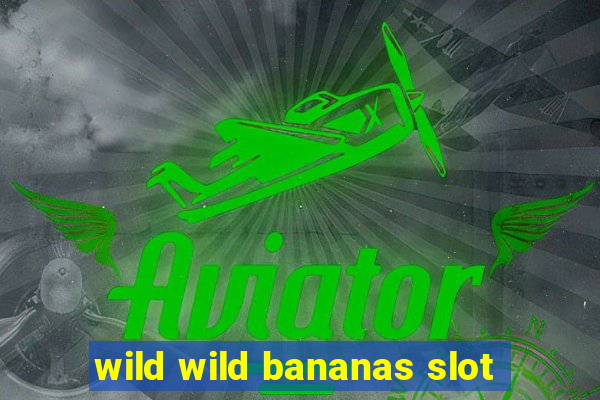 wild wild bananas slot