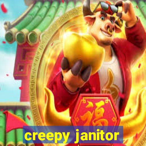 creepy janitor