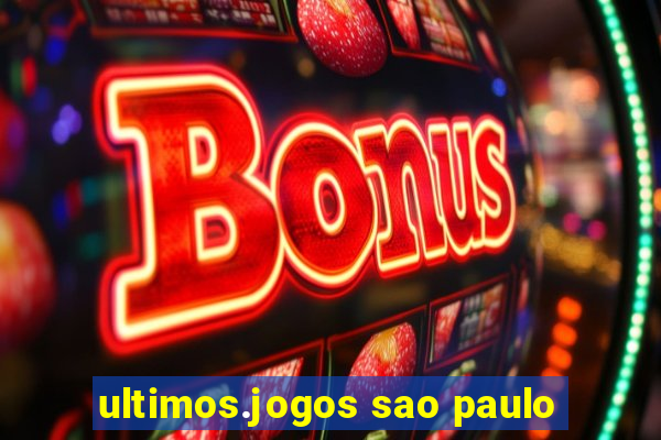 ultimos.jogos sao paulo