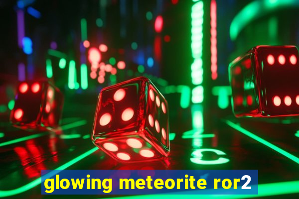 glowing meteorite ror2