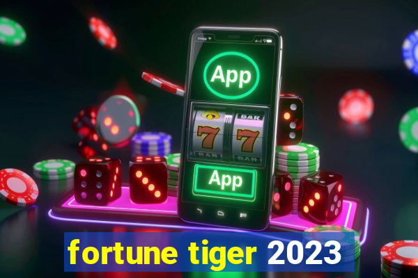 fortune tiger 2023