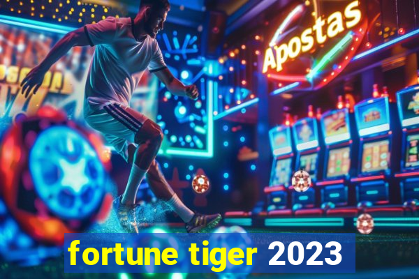 fortune tiger 2023