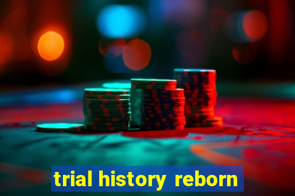 trial history reborn