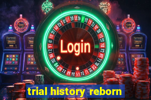 trial history reborn