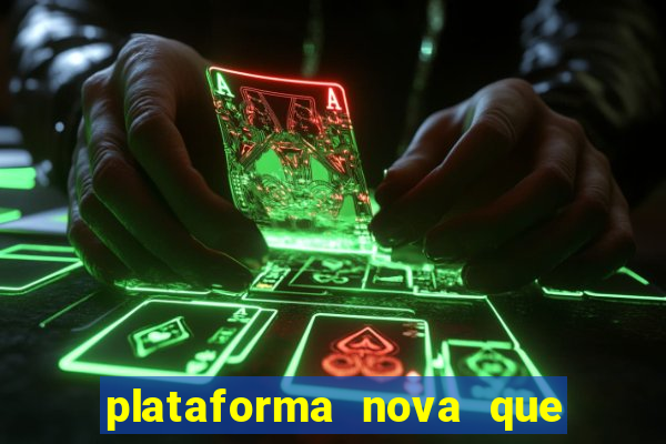 plataforma nova que t谩 pagando