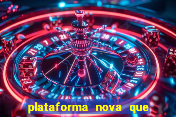 plataforma nova que t谩 pagando