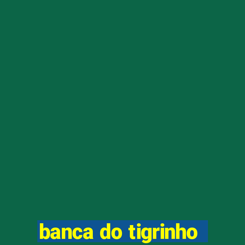 banca do tigrinho