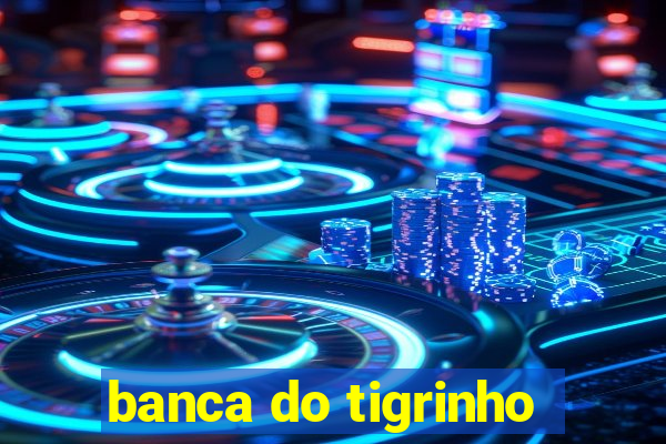 banca do tigrinho