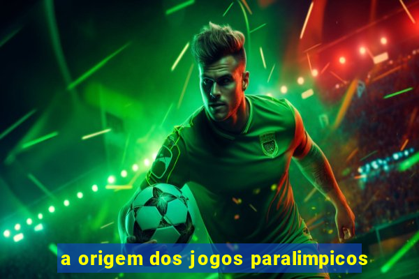 a origem dos jogos paralimpicos